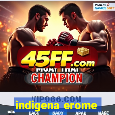 indigena erome